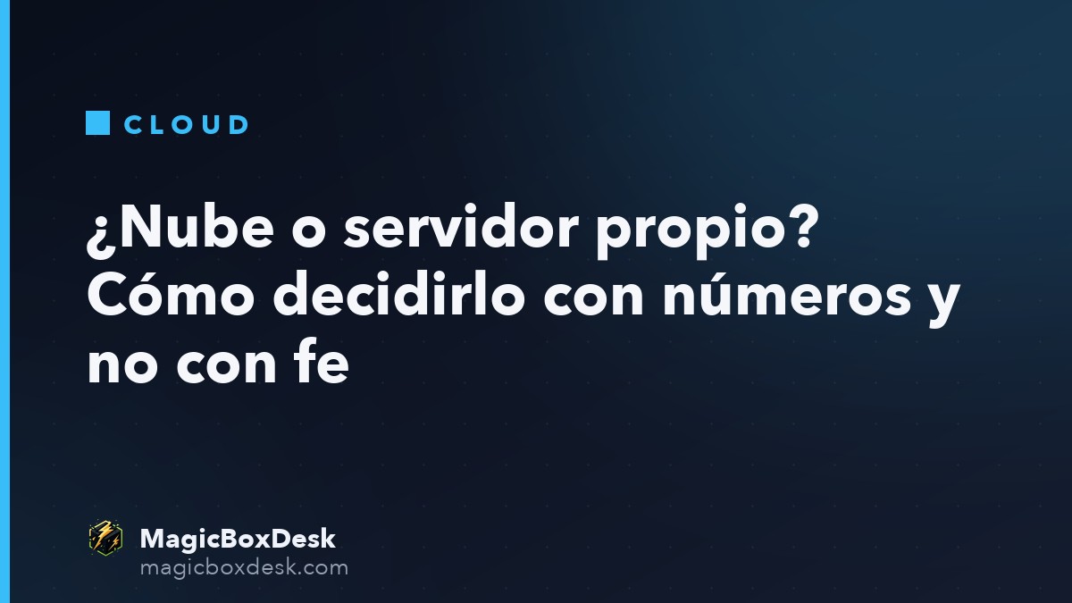¿Nube o servidor propio? Cómo decidirlo con números y no con fe
