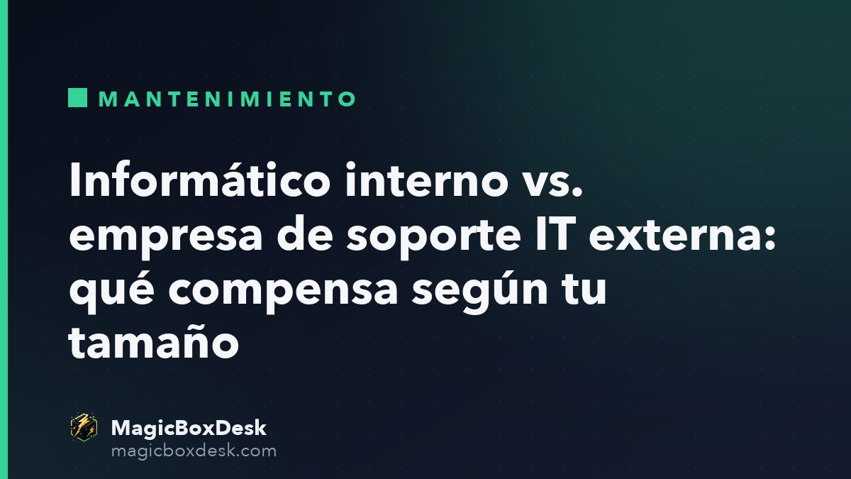 Informático interno vs. empresa de soporte IT externa: qué compensa según tu tamaño