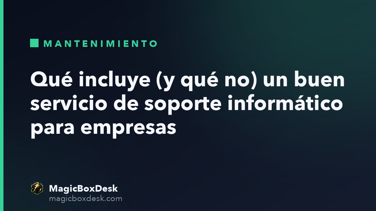 Qué incluye (y qué no) un buen servicio de soporte informático para empresas