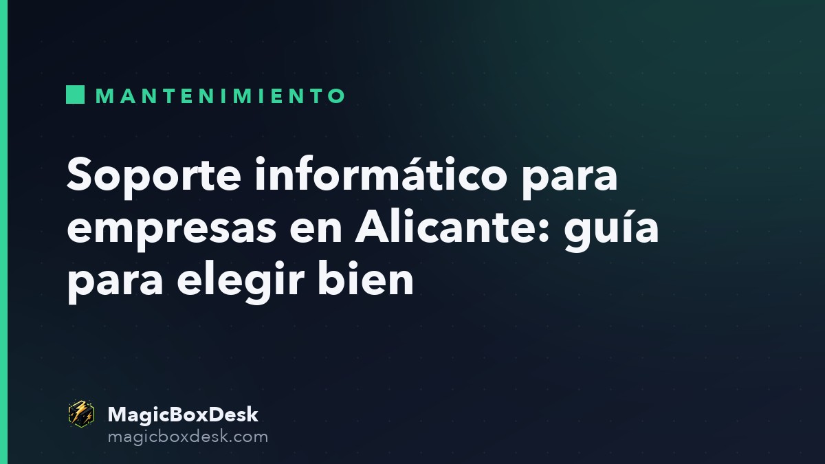 Soporte informático para empresas en Alicante: guía para elegir bien