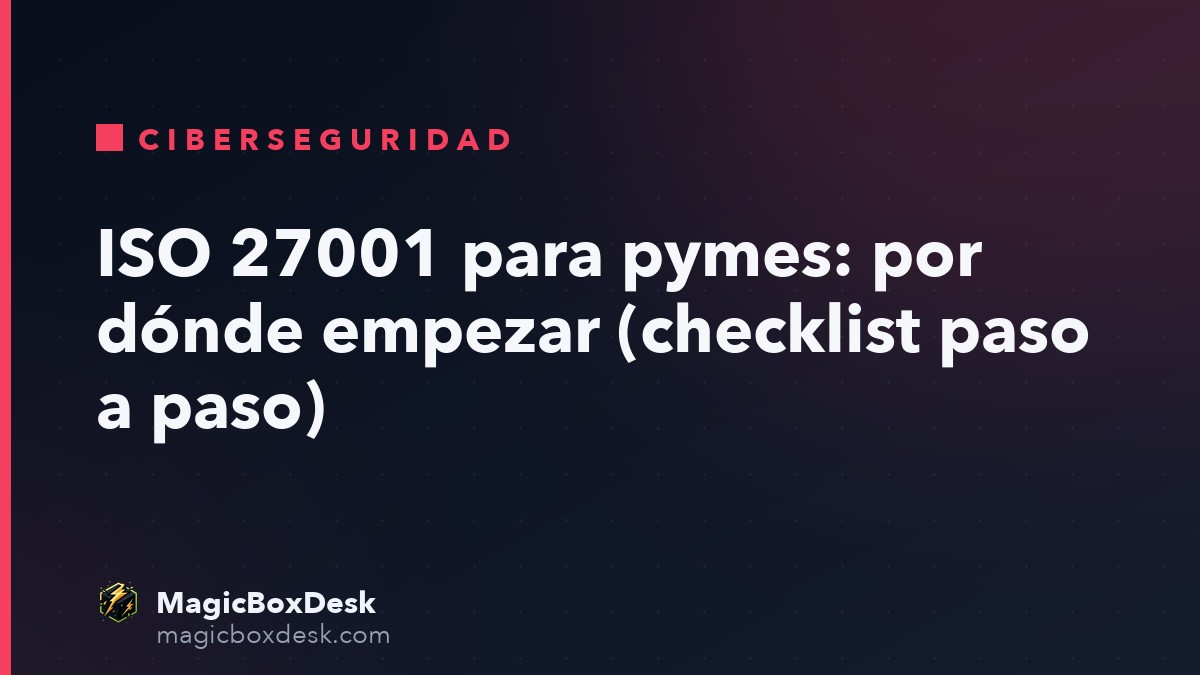 ISO 27001 para pymes: por dónde empezar (checklist paso a paso)