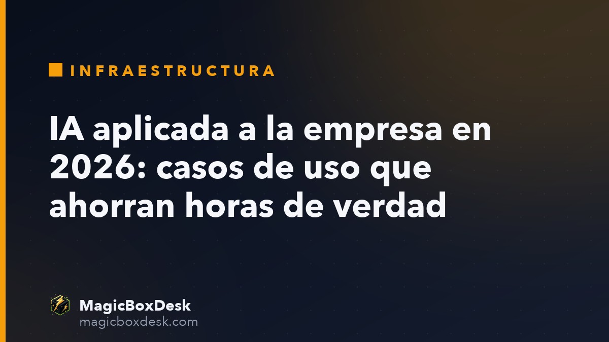 IA aplicada a la empresa en 2026: casos de uso que ahorran horas de verdad