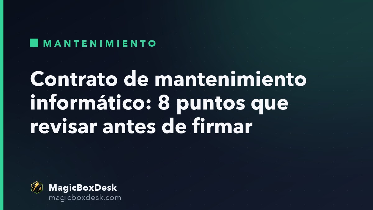 Contrato de mantenimiento informático: 8 puntos que revisar antes de firmar