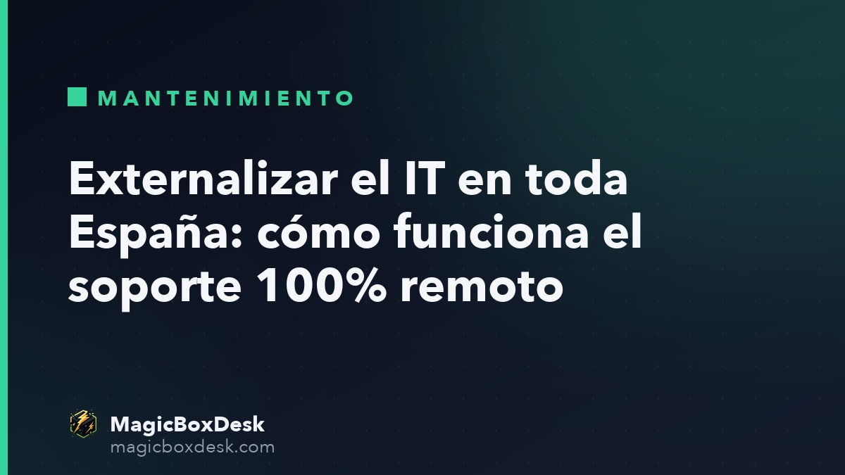 Externalizar el IT en toda España: cómo funciona el soporte 100% remoto