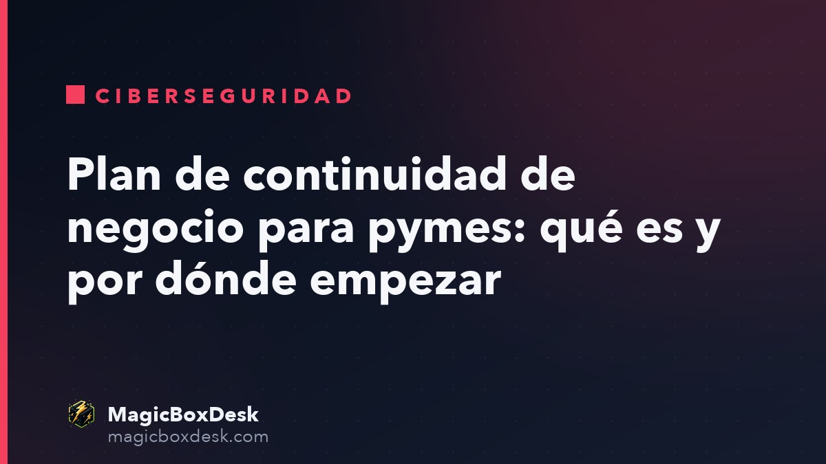Plan de continuidad de negocio para pymes: qué es y por dónde empezar