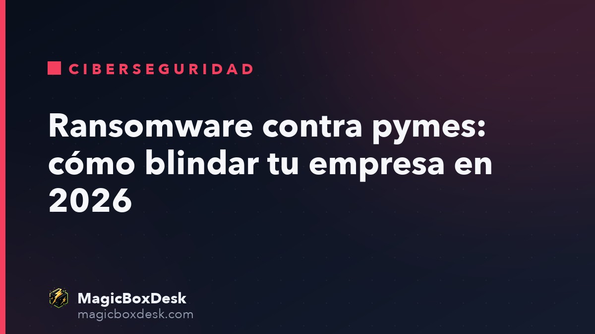 Ransomware contra pymes: cómo blindar tu empresa en 2026