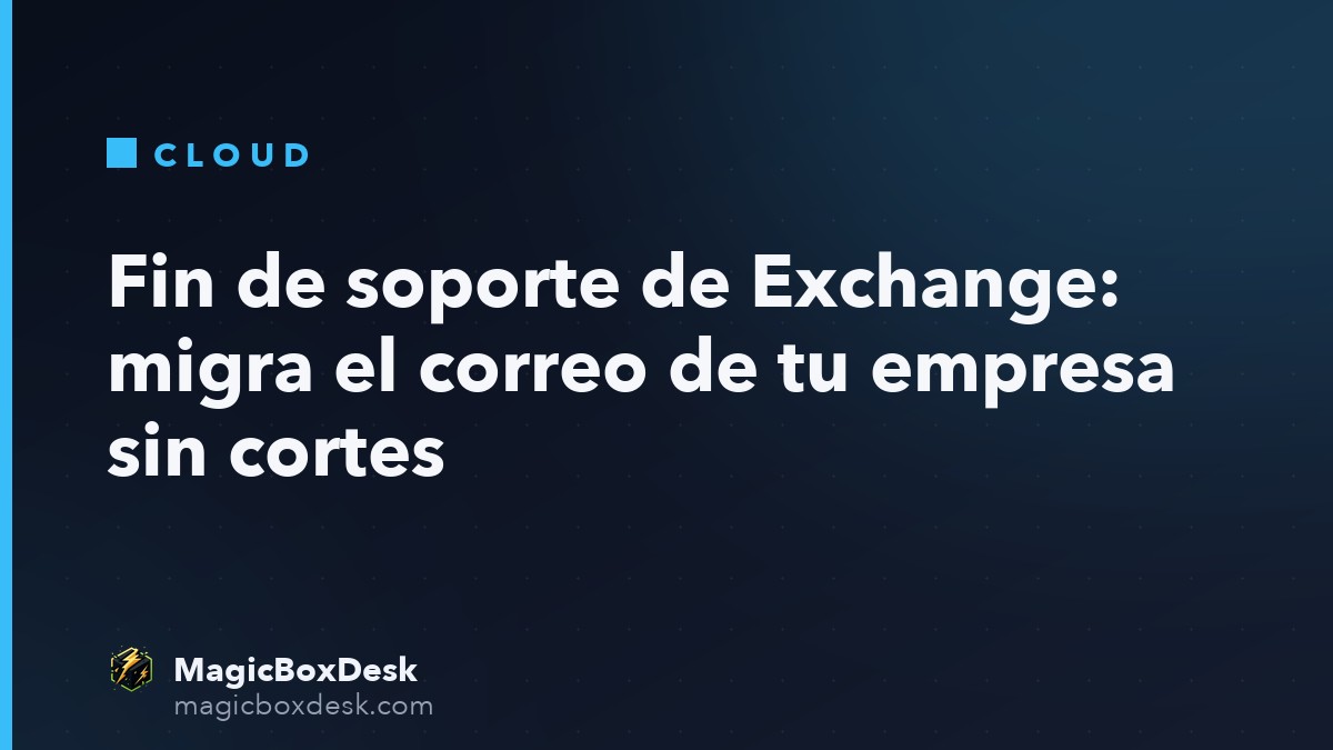 Fin de soporte de Exchange: migra el correo de tu empresa sin cortes