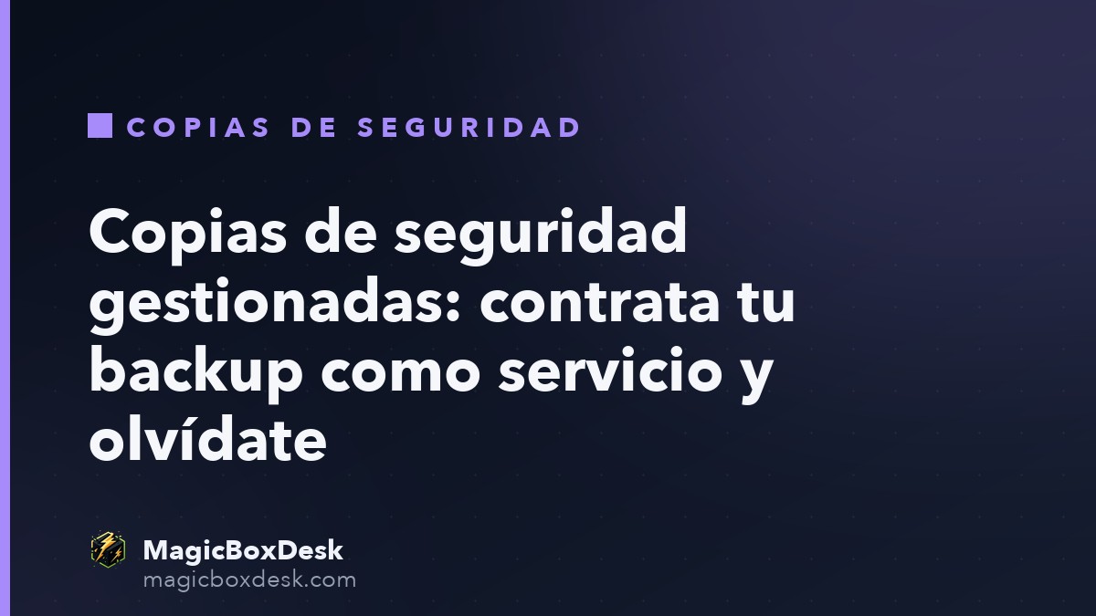 Copias de seguridad gestionadas: contrata tu backup como servicio y olvídate