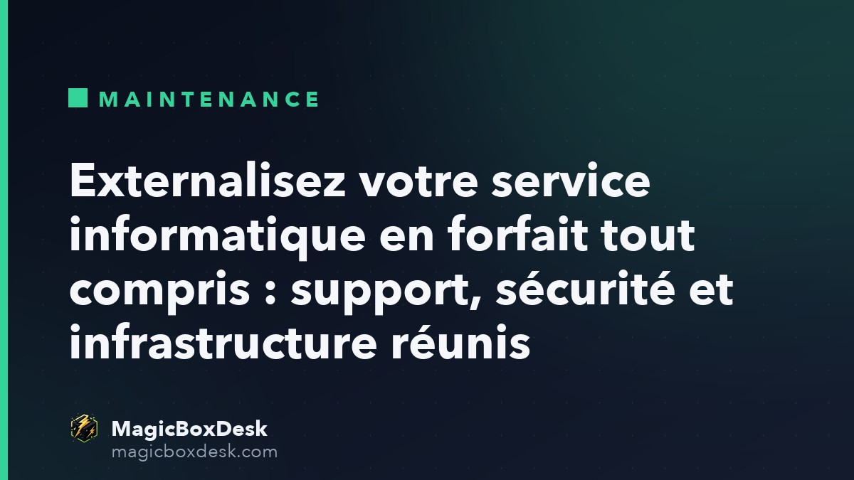 Externalisez votre service informatique en forfait tout compris : support, sécurité et infrastructure réunis
