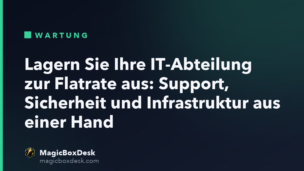 Lagern Sie Ihre IT-Abteilung zur Flatrate aus: Support, Sicherheit und Infrastruktur aus einer Hand