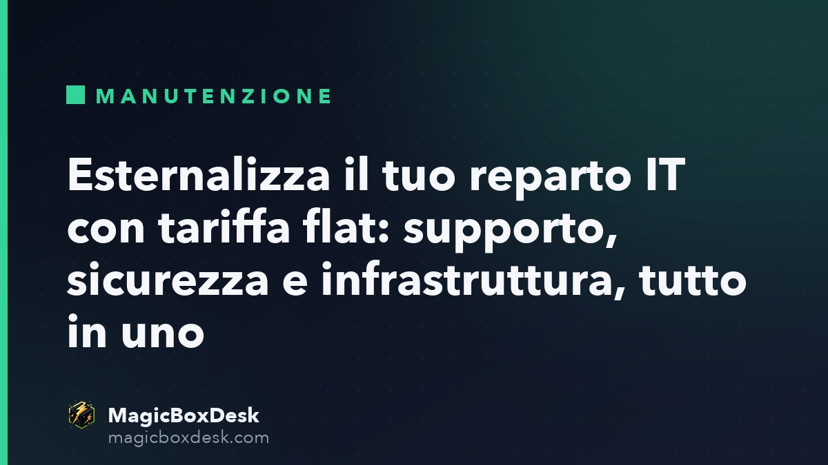 Esternalizza il tuo reparto IT con tariffa flat: supporto, sicurezza e infrastruttura, tutto in uno