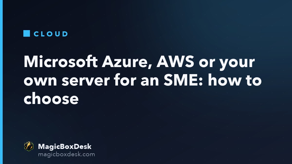 Microsoft Azure, AWS or your own server for an SME: how to choose