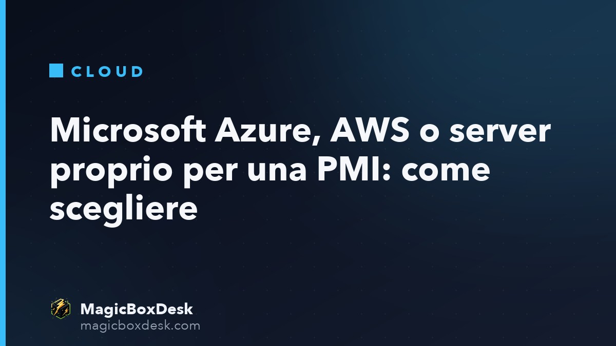 Microsoft Azure, AWS o server proprio per una PMI: come scegliere