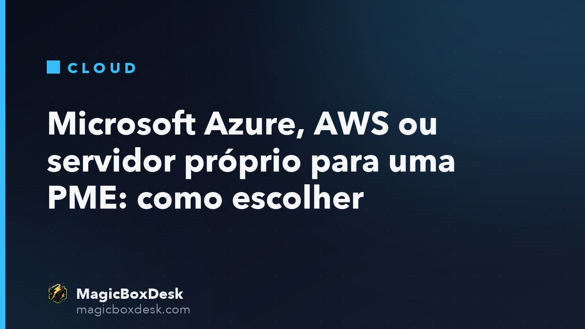 Microsoft Azure, AWS ou servidor próprio para uma PME: como escolher