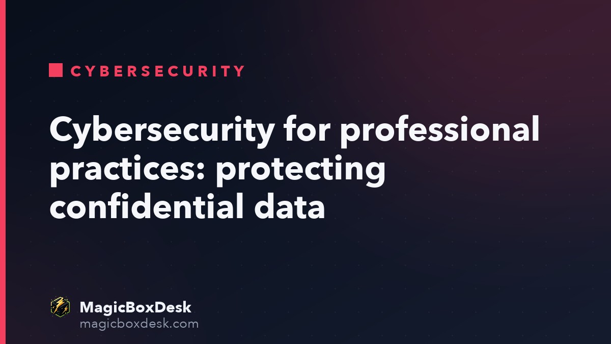 Cybersecurity for professional practices: protecting confidential data