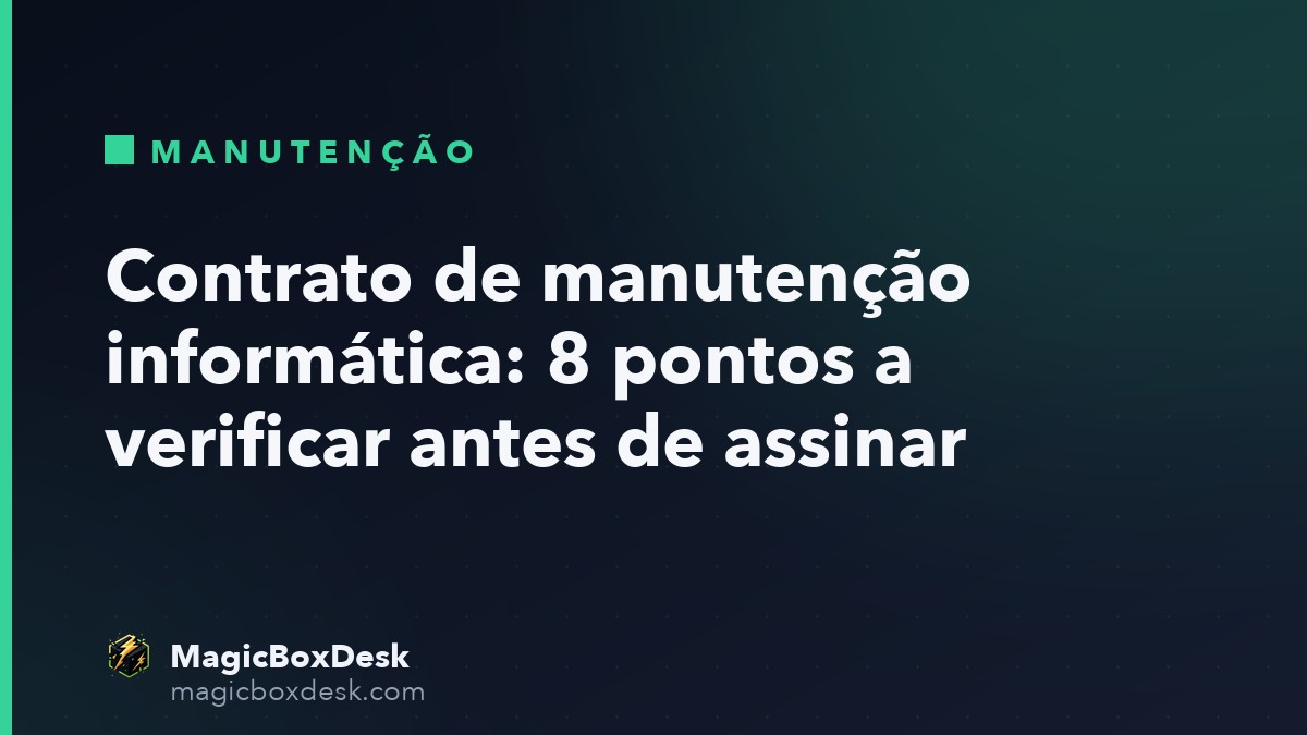 Contrato de manutenção informática: 8 pontos a verificar antes de assinar