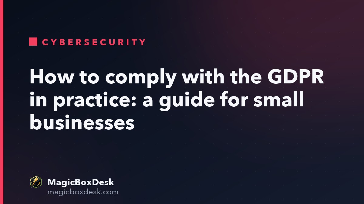 How to comply with the GDPR in practice: a guide for small businesses