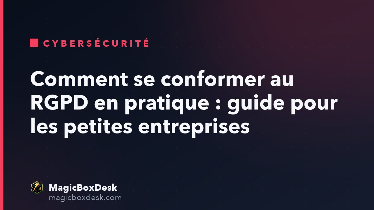 Comment se conformer au RGPD en pratique : guide pour les petites entreprises