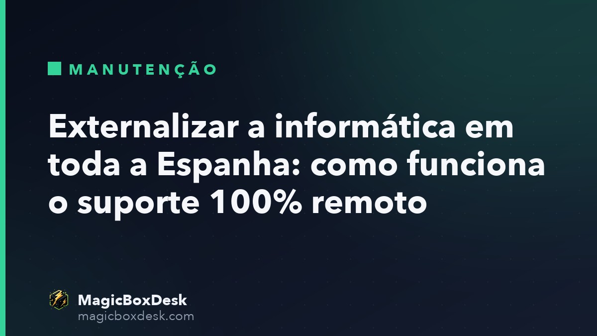 Externalizar a informática em toda a Espanha: como funciona o suporte 100% remoto