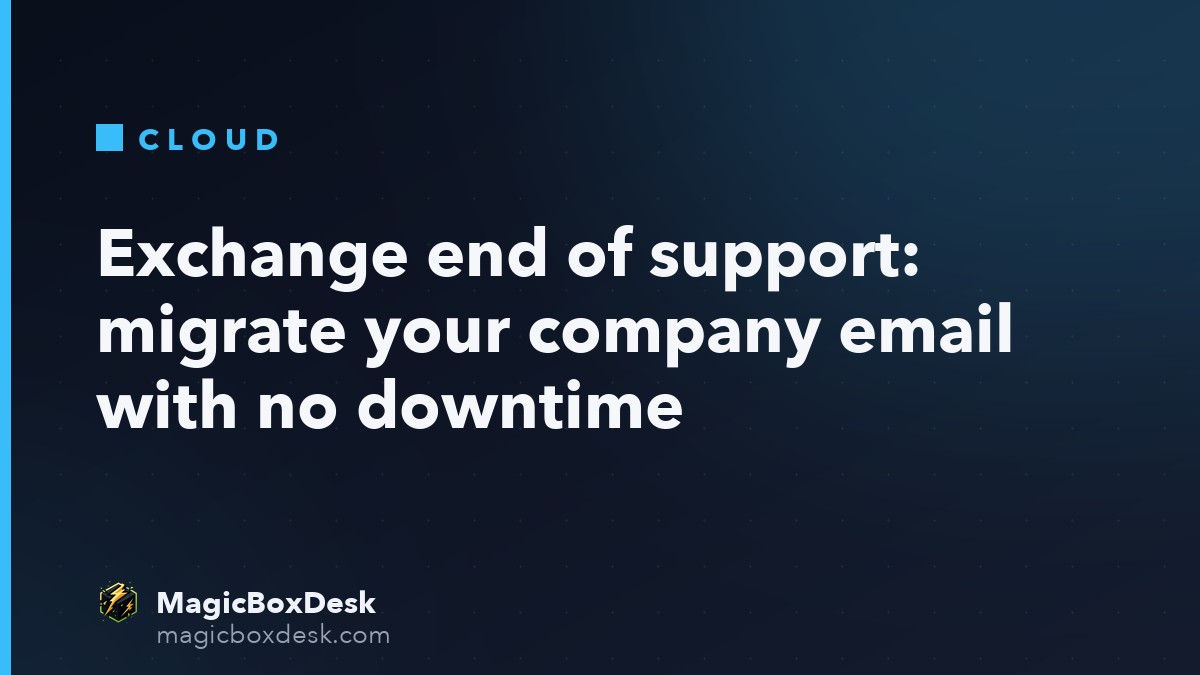 Exchange end of support: migrate your company email with no downtime