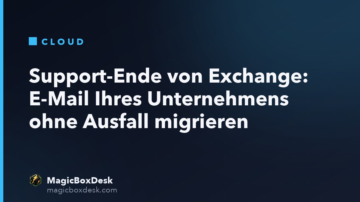 Support-Ende von Exchange: E-Mail Ihres Unternehmens ohne Ausfall migrieren