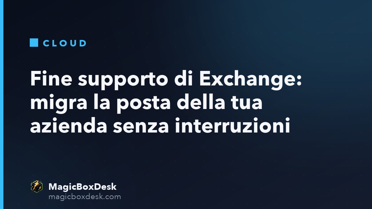 Fine supporto di Exchange: migra la posta della tua azienda senza interruzioni