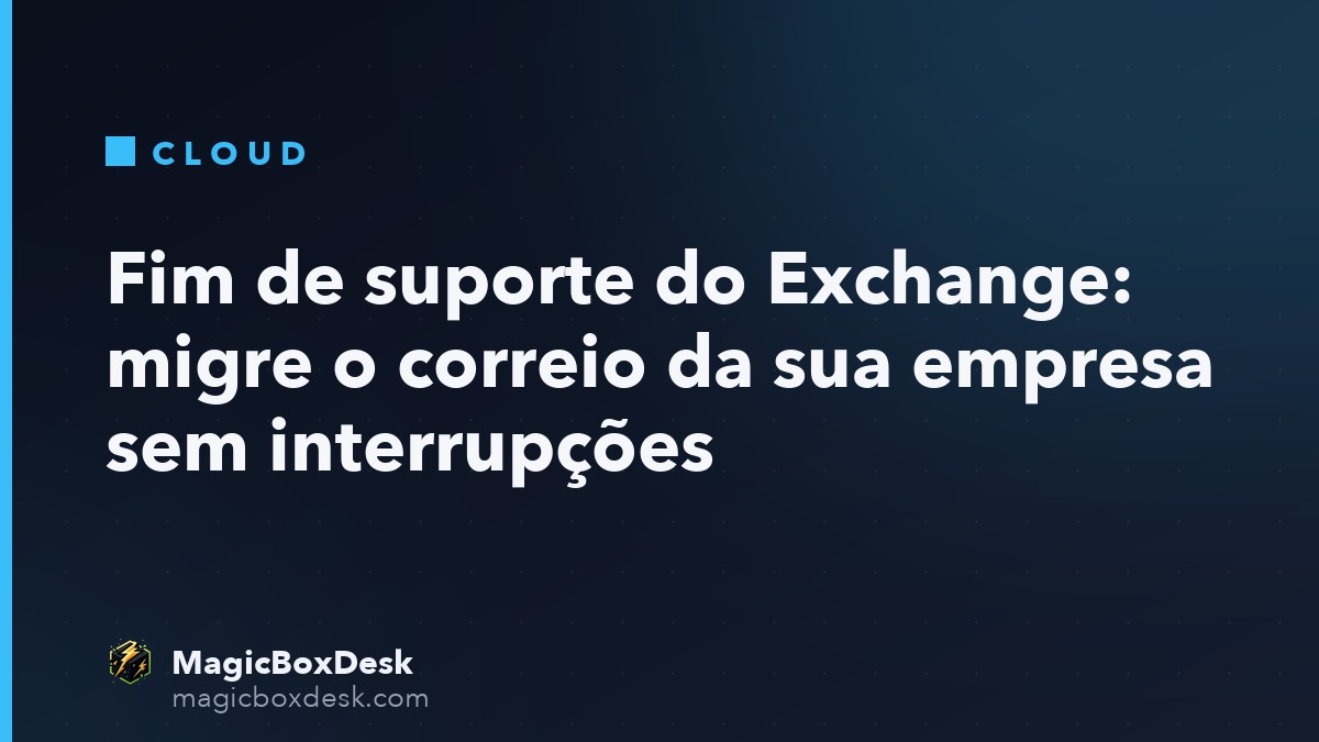 Fim de suporte do Exchange: migre o correio da sua empresa sem interrupções