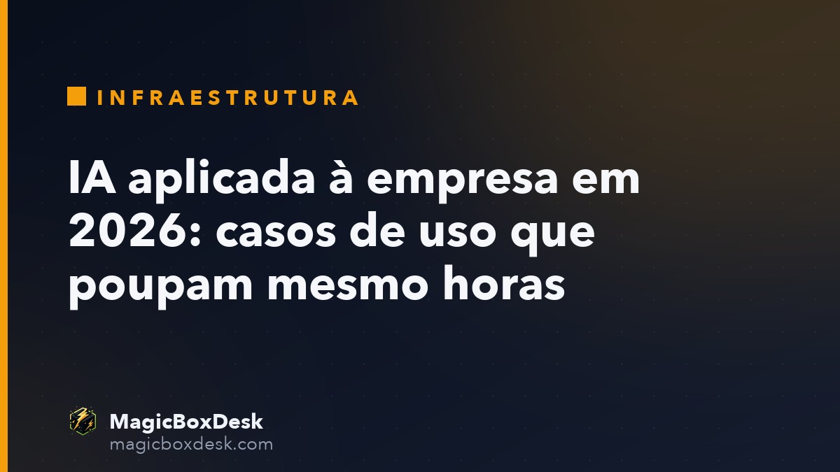 IA aplicada à empresa em 2026: casos de uso que poupam mesmo horas