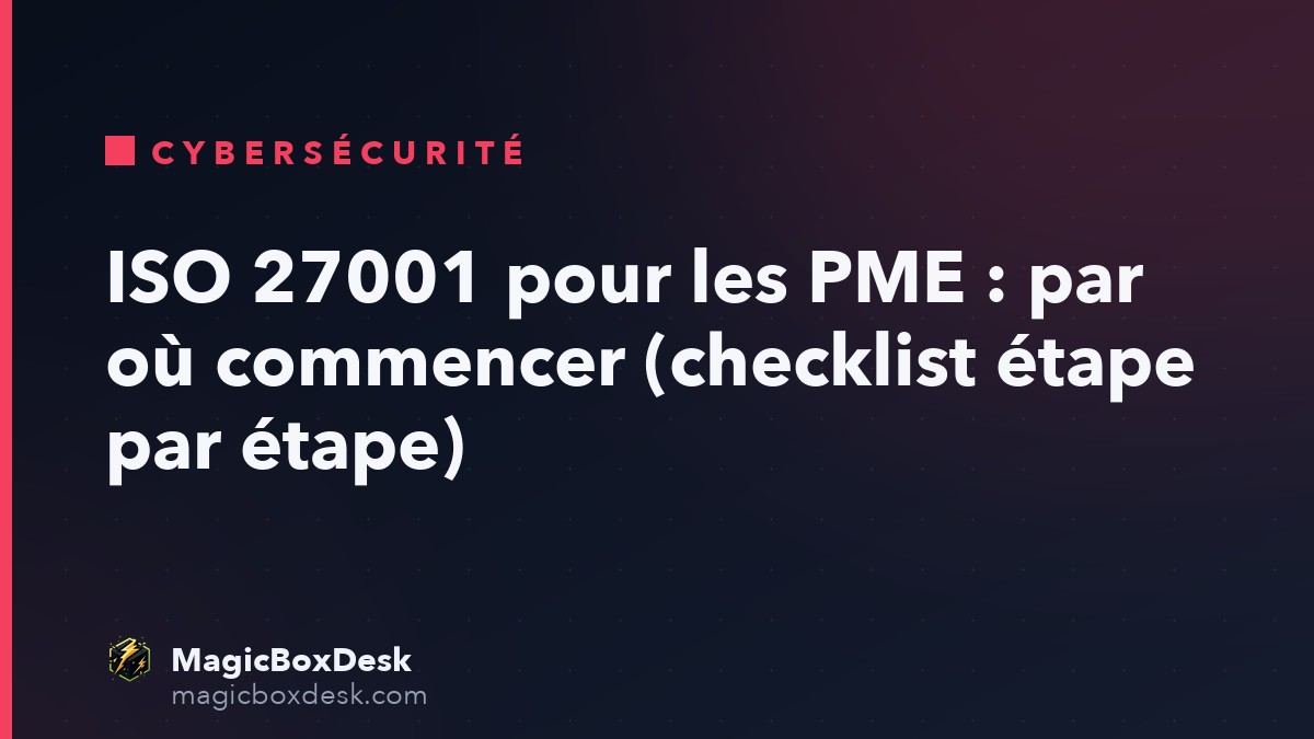 ISO 27001 pour les PME : par où commencer (checklist étape par étape)