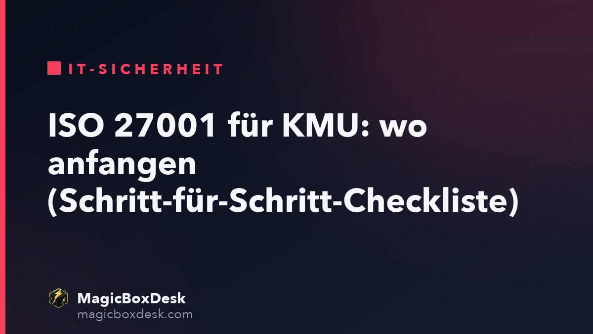 ISO 27001 für KMU: wo anfangen (Schritt-für-Schritt-Checkliste)