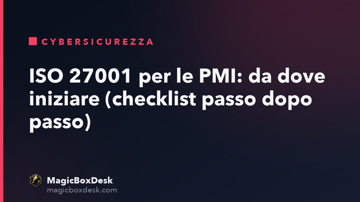 ISO 27001 per le PMI: da dove iniziare (checklist passo dopo passo)