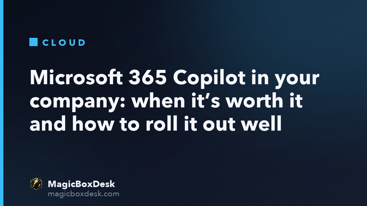 Microsoft 365 Copilot in your company: when it’s worth it and how to roll it out well