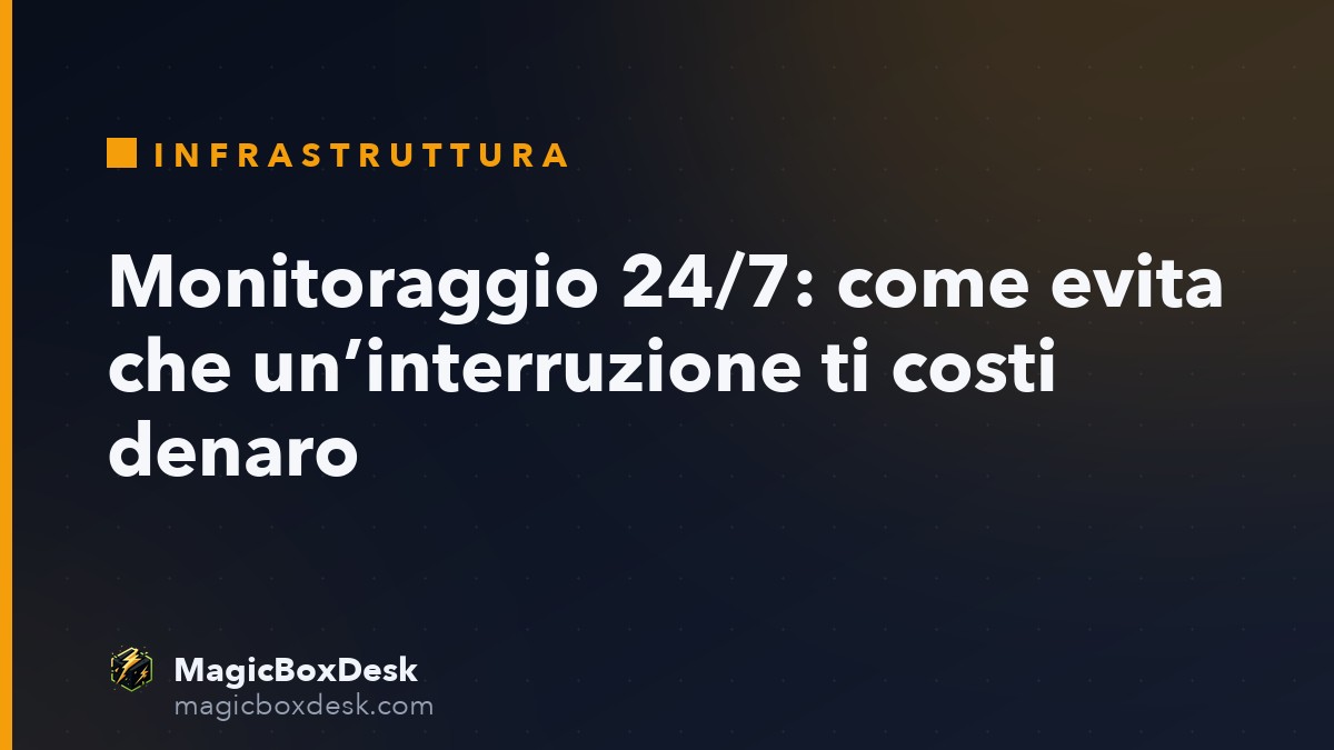 Monitoraggio 24/7: come evita che un’interruzione ti costi denaro