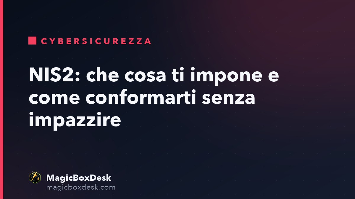 NIS2: che cosa ti impone e come conformarti senza impazzire