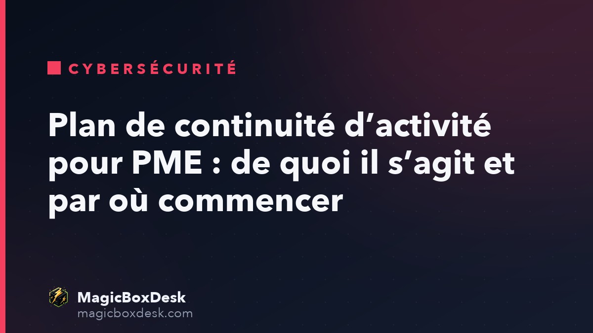 Plan de continuité d’activité pour PME : de quoi il s’agit et par où commencer