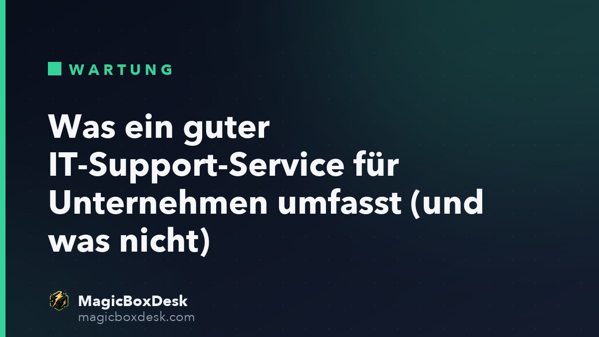 Was ein guter IT-Support-Service für Unternehmen umfasst (und was nicht)