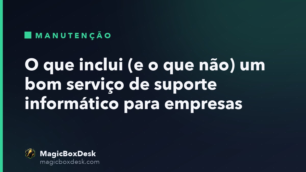 O que inclui (e o que não) um bom serviço de suporte informático para empresas