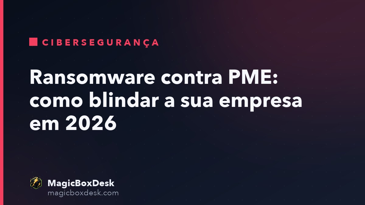 Ransomware contra PME: como blindar a sua empresa em 2026