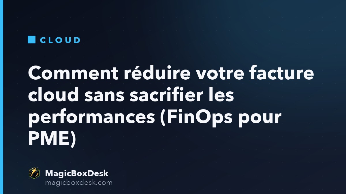 Comment réduire votre facture cloud sans sacrifier les performances (FinOps pour PME)