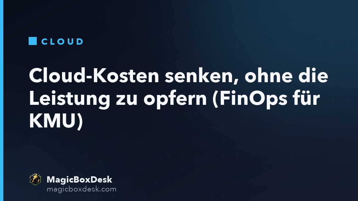 Cloud-Kosten senken, ohne die Leistung zu opfern (FinOps für KMU)
