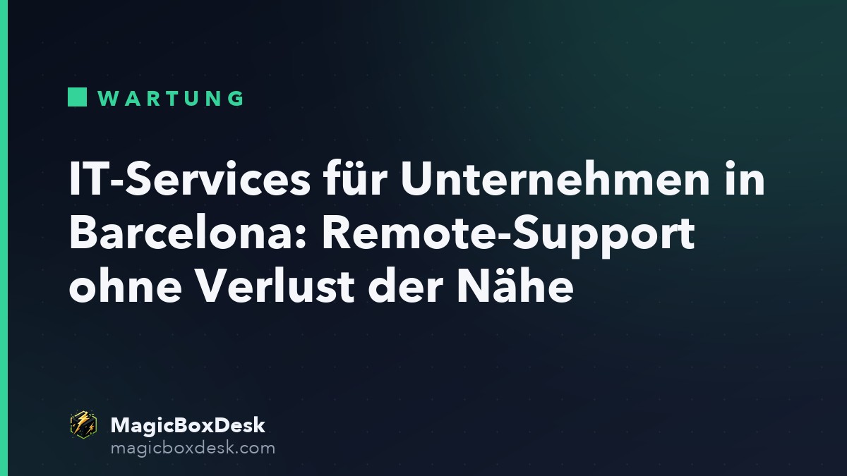 IT-Services für Unternehmen in Barcelona: Remote-Support ohne Verlust der Nähe
