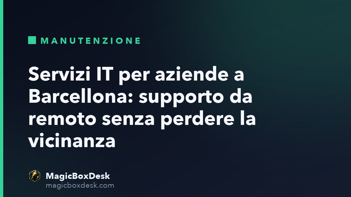 Servizi IT per aziende a Barcellona: supporto da remoto senza perdere la vicinanza