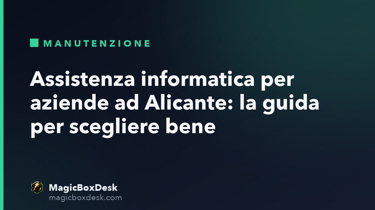 Assistenza informatica per aziende ad Alicante: la guida per scegliere bene