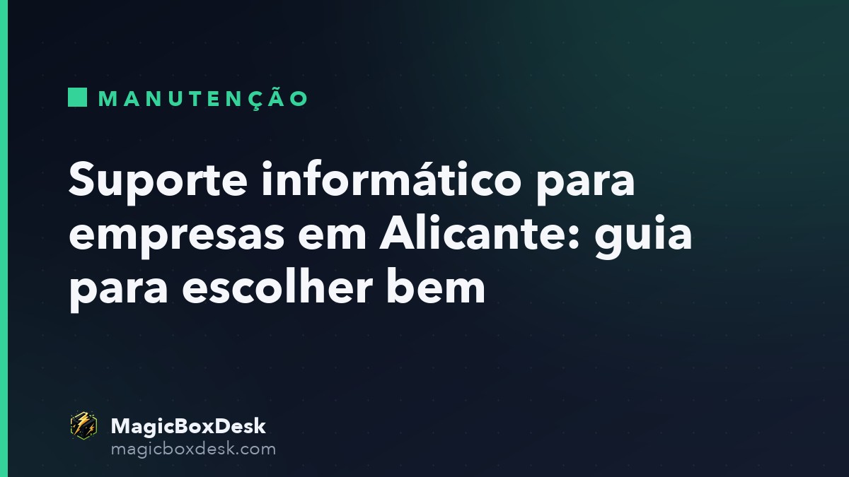 Suporte informático para empresas em Alicante: guia para escolher bem