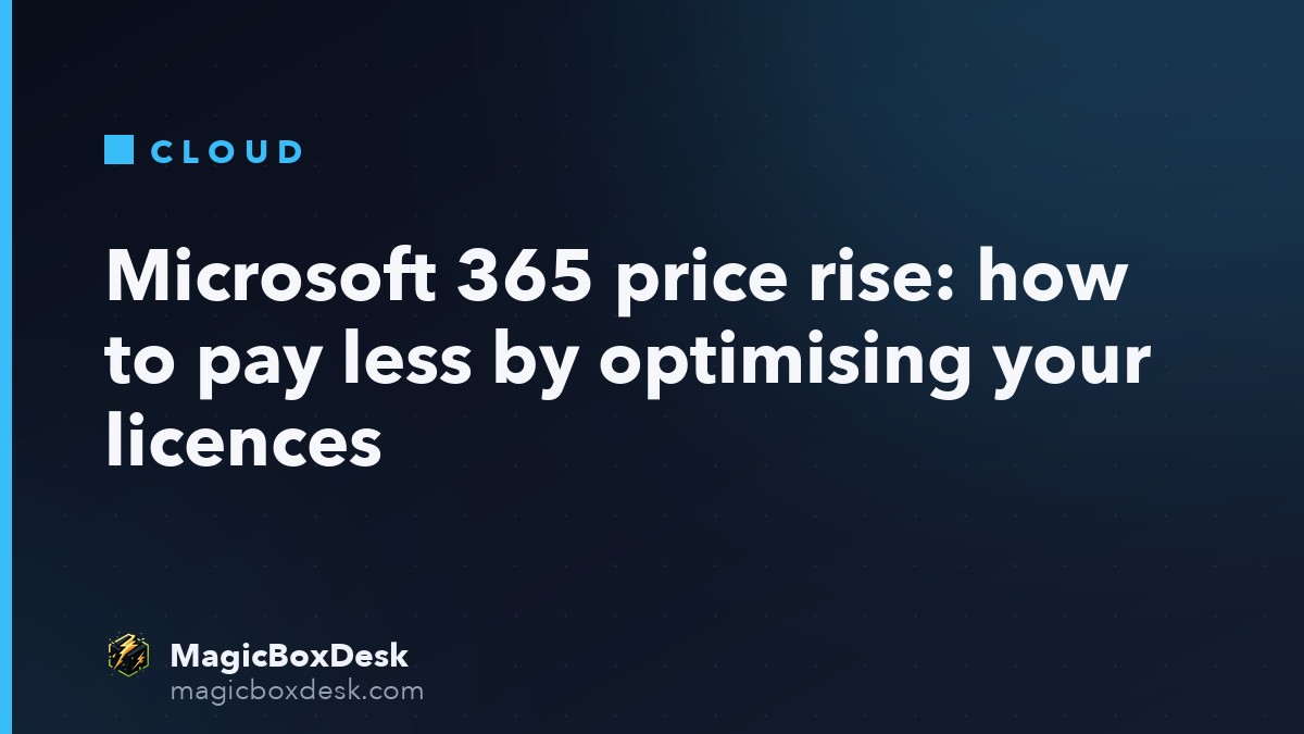 Microsoft 365 price rise: how to pay less by optimising your licences