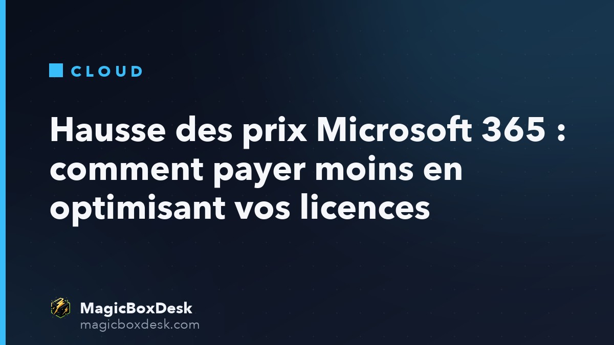 Hausse des prix Microsoft 365 : comment payer moins en optimisant vos licences