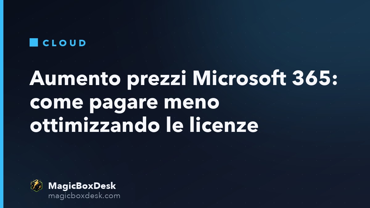 Aumento prezzi Microsoft 365: come pagare meno ottimizzando le licenze