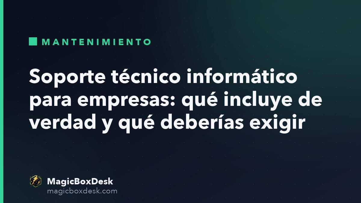 Soporte técnico informático para empresas: qué incluye de verdad y qué deberías exigir