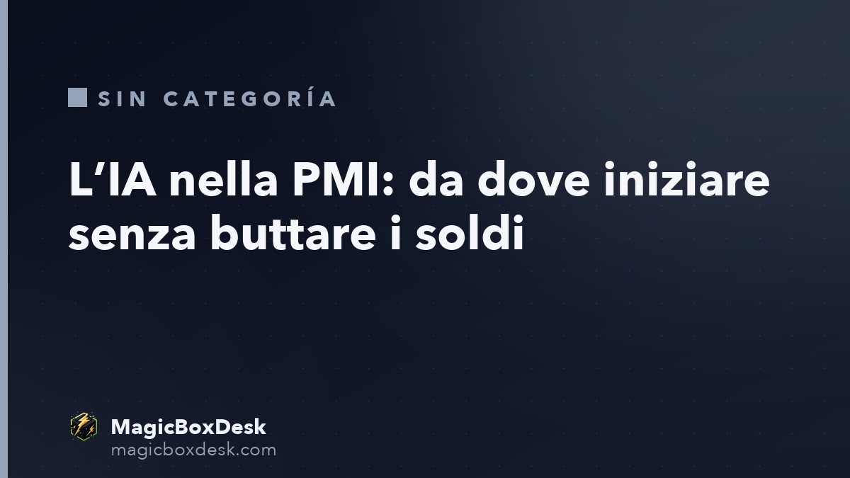 L’IA nella PMI: da dove iniziare senza buttare i soldi