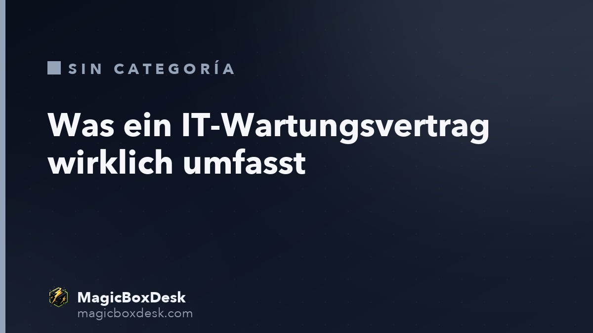 Was ein IT-Wartungsvertrag wirklich umfasst